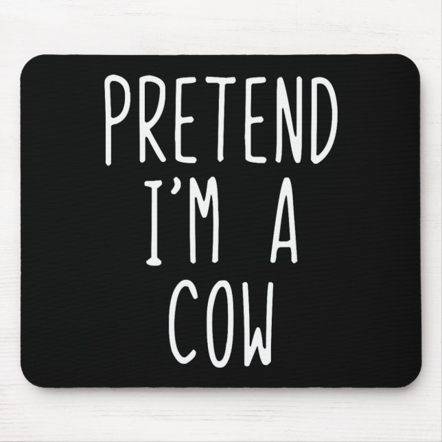 Pretend I'm A Cow Costume Halloween Funny Lazy Adu Mouse Mat (Front)