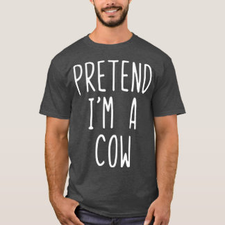 Pretend Im A Cow Costume Halloween Lazy Easy T-Shirt