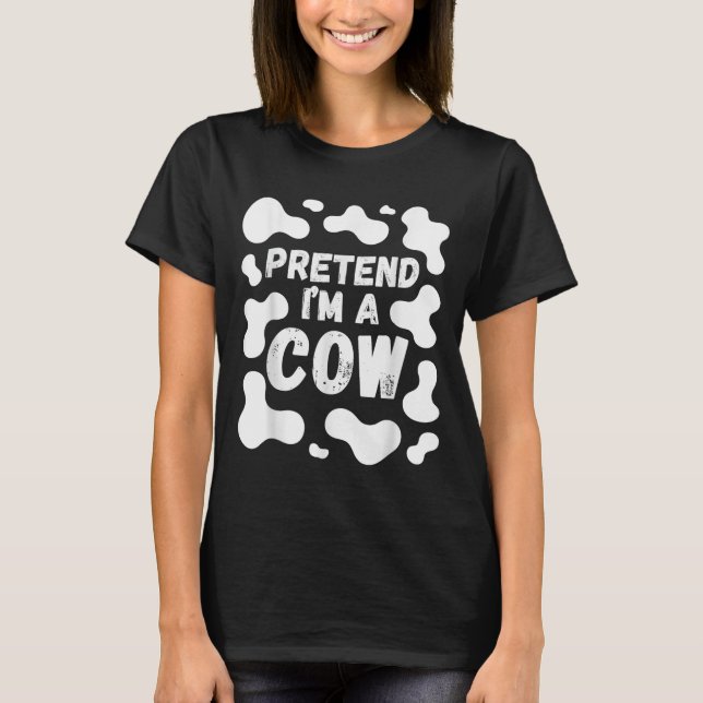 Pretend I'm A Cow Funny Halloween  T-Shirt (Front)