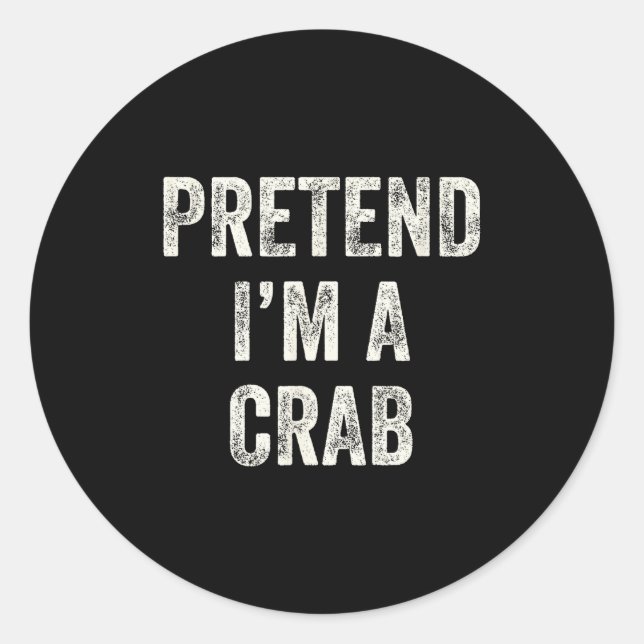 Pretend I'm A Crab Funny Last Minute Halloween Cos Classic Round Sticker (Front)