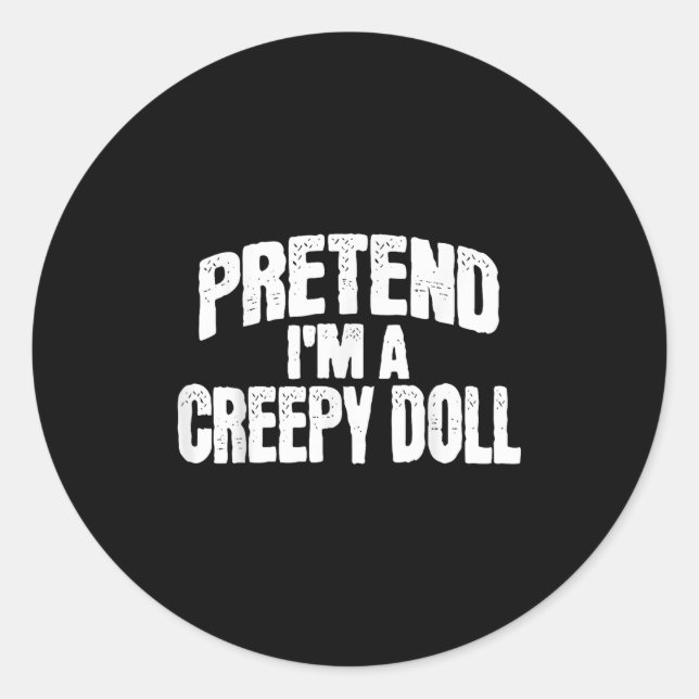 Pretend I'm A Creepy Doll Funny Halloween Costume  Classic Round Sticker (Front)
