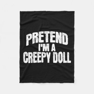 Pretend I'm A Creepy Doll Funny Halloween Costume  Fleece Blanket