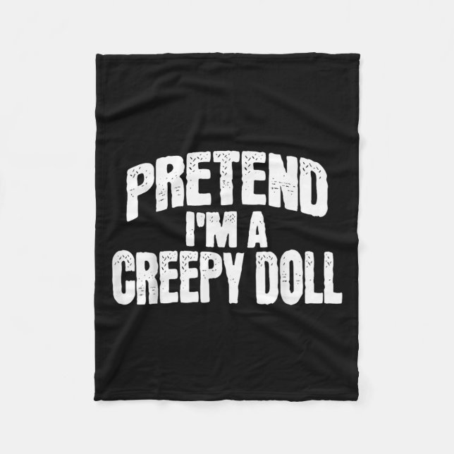 Pretend I'm A Creepy Doll Funny Halloween Costume  Fleece Blanket (Front)