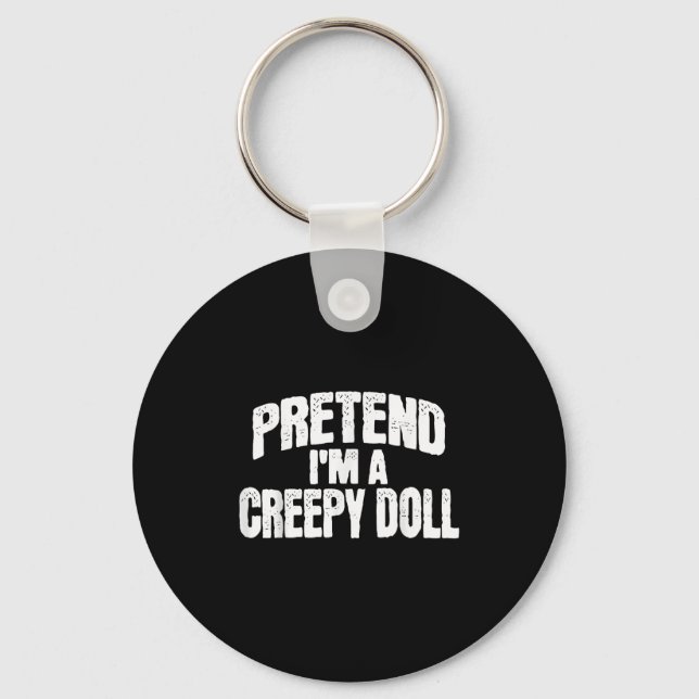Pretend I'm A Creepy Doll Funny Halloween Costume  Key Ring (Front)