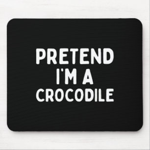 Pretend I'm A Crocodile Funny Lazy Green Halloween Mouse Mat