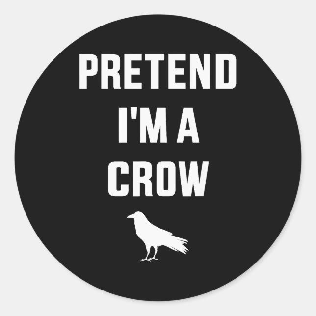 Pretend I'm A Crow Funny Lazy Easy Diy Halloween C Classic Round Sticker (Front)