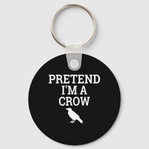 Pretend I'm A Crow Funny Lazy Halloween Easy Costu Key Ring