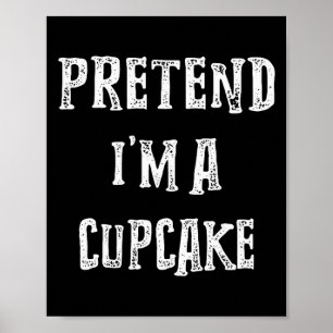 Pretend I'm A Cupcake Halloween Costume Couples Ma Poster