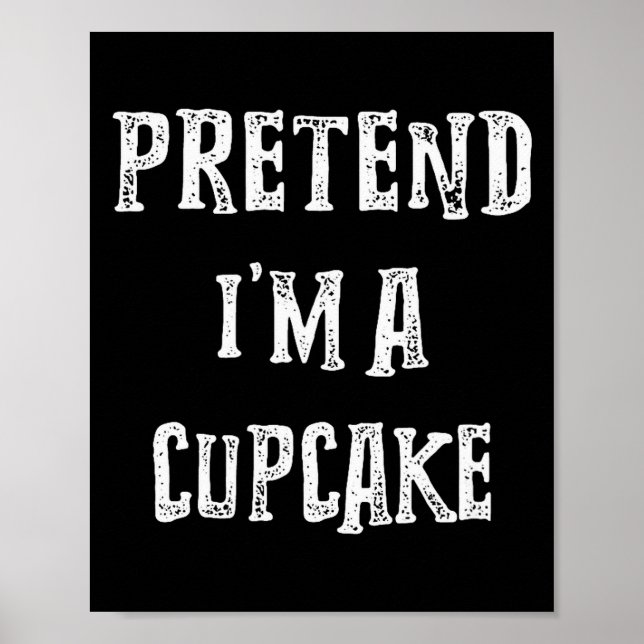 Pretend I'm A Cupcake Halloween Costume Couples Ma Poster (Front)