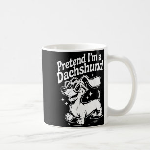 Pretend I'm A Dachshund Funny Dachshund Mom Dad Do Coffee Mug