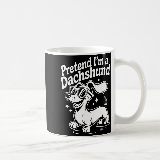 Pretend I'm A Dachshund Funny Dachshund Mom Dad Do Coffee Mug (Right)