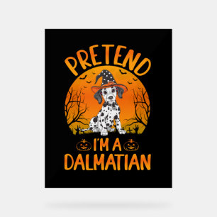 Pretend i'm a Dalmatian Dog Halloween (1) Acrylic Sign