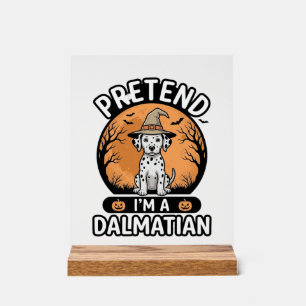 Pretend Im a Dalmatian Halloween Dog Design_1 Acrylic Sign
