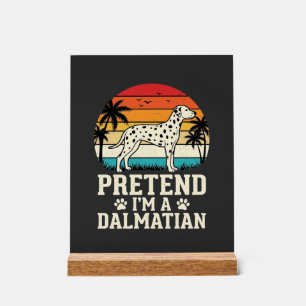 Pretend I'm A Dalmatian Retro Dog Acrylic Sign