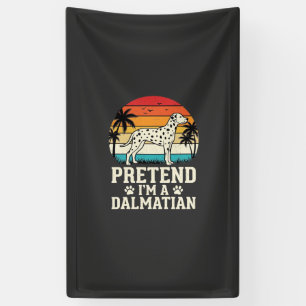 Pretend I'm A Dalmatian Retro Dog Banner