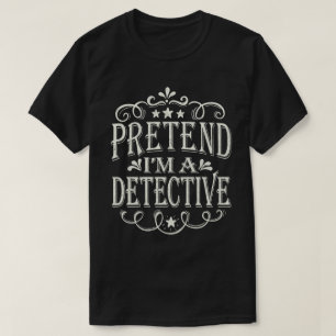 Pretend I'm A Detective Easy Halloween Costume T-Shirt