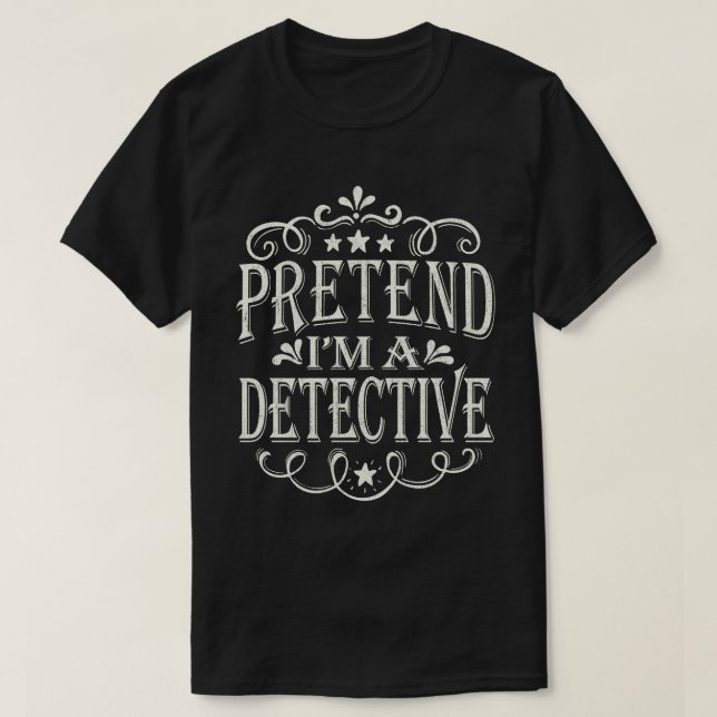 Pretend I'm A Detective Easy Halloween Costume T-Shirt (Design Front)