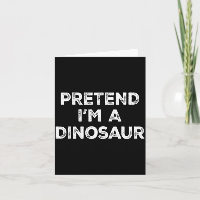 Pretend I'm A Dinosaur Lazy Halloween Costume  Card (Front)