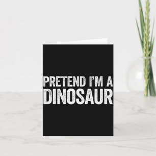 Pretend I'm A Dinosaur Shirt Adult Kids Men Women  Card
