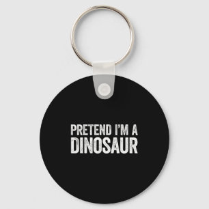 Pretend I'm A Dinosaur Shirt Adult Kids Men Women  Key Ring