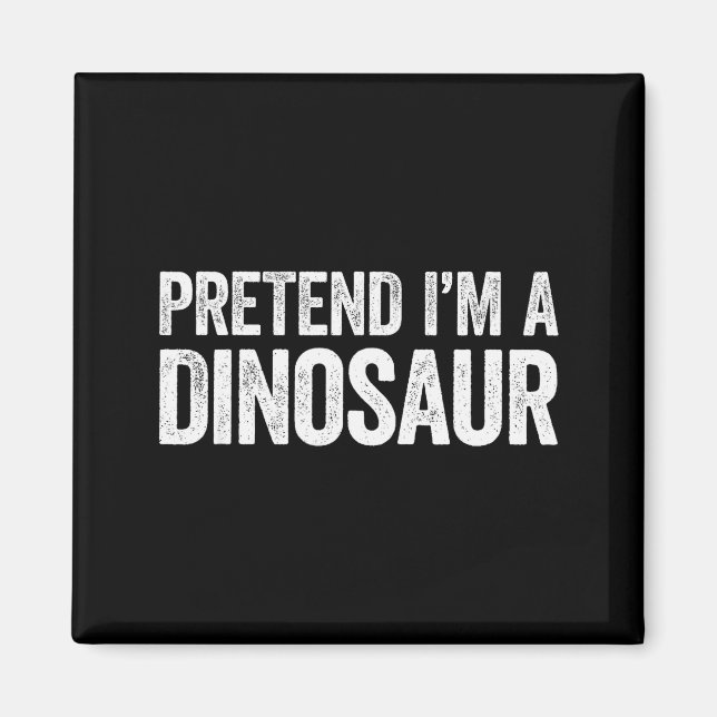 Pretend I'm A Dinosaur Shirt Adult Kids Men Women  Magnet (Front)