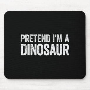 Pretend I'm A Dinosaur Shirt Adult Kids Men Women  Mouse Mat