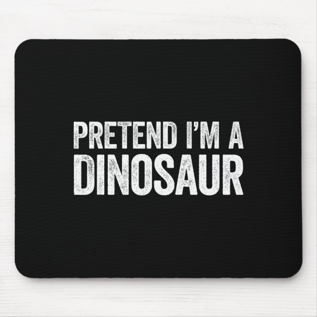 Pretend I'm A Dinosaur Shirt Adult Kids Men Women  Mouse Mat (Front)