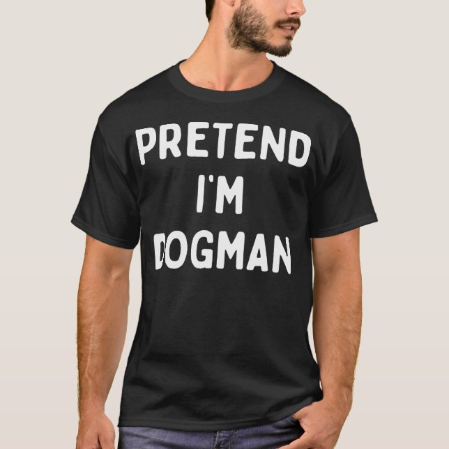 Pretend Im A Dogman Women Men Adults Kids Hallowee T-Shirt (Front)