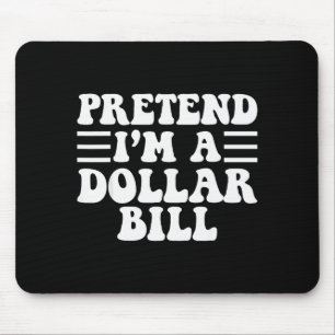 Pretend I'm A Dollar Bill - Unique Funny Halloween Mouse Mat