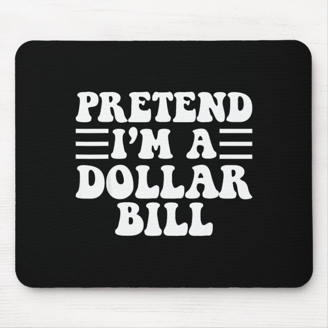 Pretend I'm A Dollar Bill - Unique Funny Halloween Mouse Mat (Front)