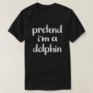 Pretend I'm A dolphin Funny Easy Halloween Costume T-Shirt