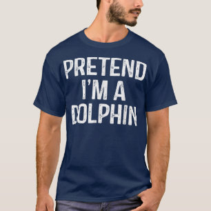 Pretend Im A Dolphin  Funny Lazy Halloween Costume T-Shirt