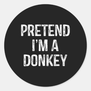 Pretend I'm A Donkey Funny Joke Humour Saying Puns Classic Round Sticker