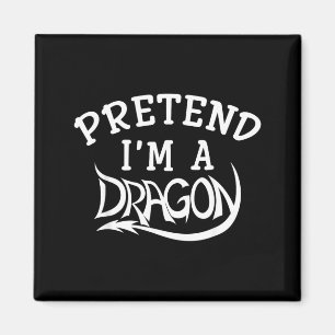 Pretend Im A Dragon Costume Halloween Funny Magnet