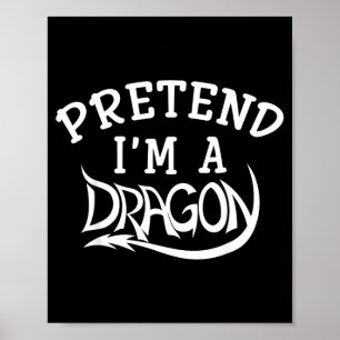 Pretend Im A Dragon Costume Halloween Funny Poster
