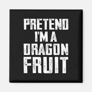 Pretend I'm A Dragon Fruit Costume Dragon Fruit Ha Magnet