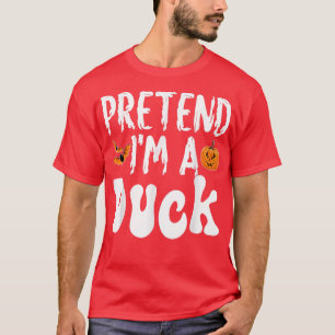 Pretend Im A Duck Halloween Costume Party T-Shirt