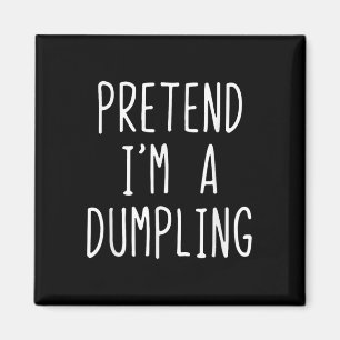Pretend I'm A Dumpling Costume Halloween Lazy Easy Magnet