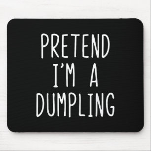 Pretend I'm A Dumpling Costume Halloween Lazy Easy Mouse Mat