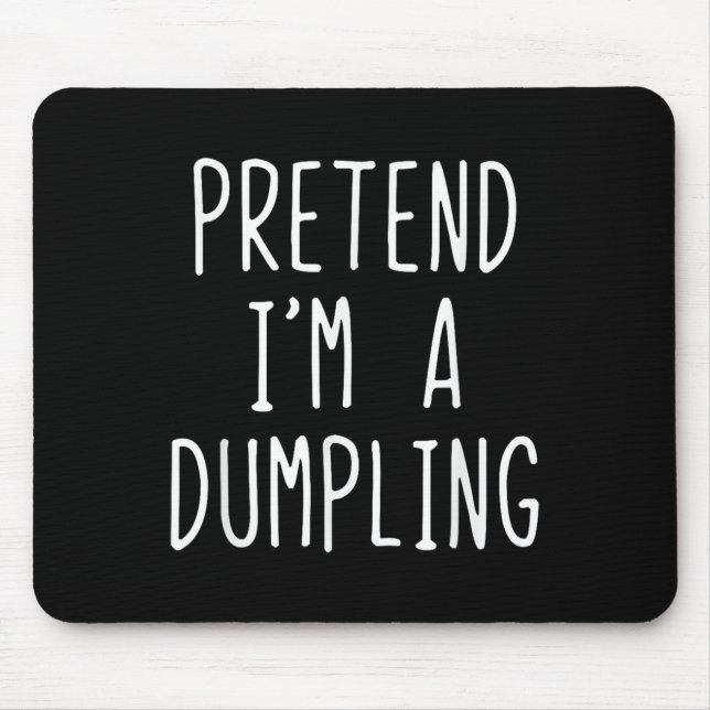 Pretend I'm A Dumpling Costume Halloween Lazy Easy Mouse Mat (Front)