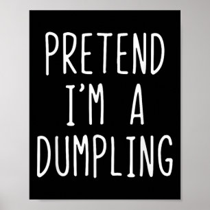 Pretend I'm A Dumpling Costume Halloween Lazy Easy Poster