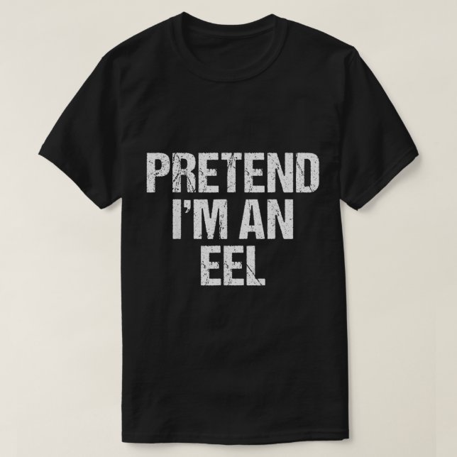 Pretend Im A Eel Costume  Gift Idea  T-Shirt (Design Front)