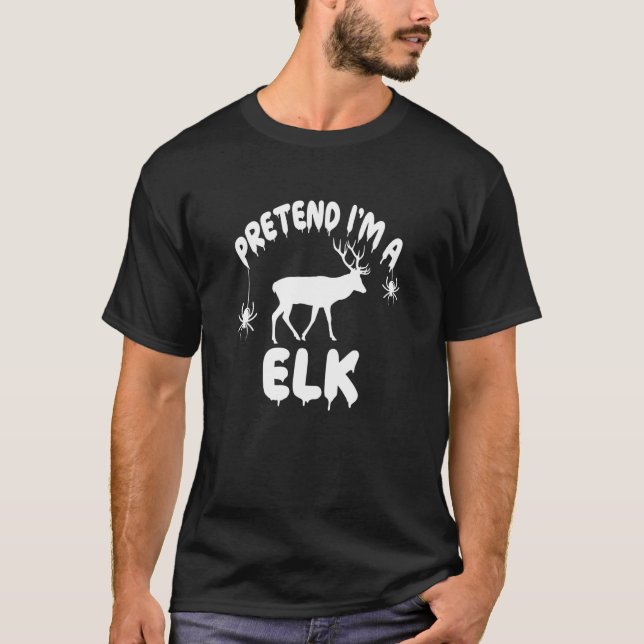 Pretend I'm A Elk  Spooky Cute Simple Quick T-Shirt (Front)