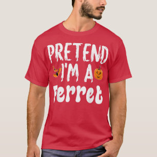 Pretend Im A Ferret Halloween Costume Party  T-Shirt
