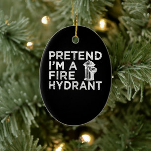 Pretend Im A Fire Hydrant Funny Firefighter Gift Ceramic Tree Decoration