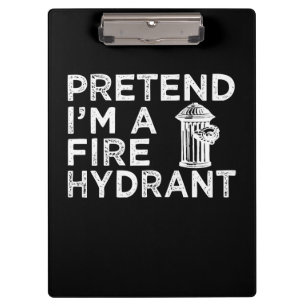 Pretend Im A Fire Hydrant   Funny Firefighter Gift Clipboard