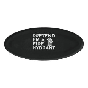 Pretend Im A Fire Hydrant   Funny Firefighter Gift Name Tag