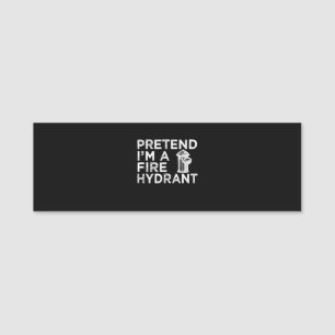 Pretend Im A Fire Hydrant Funny Firefighter Gift Name Tag