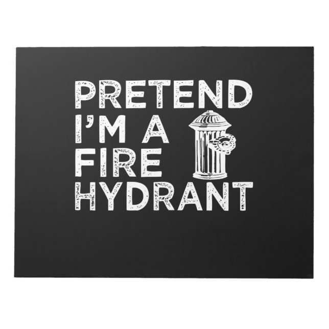 Pretend Im A Fire Hydrant | Funny Firefighter Gift Notepad (Front)
