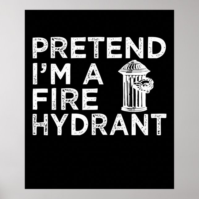 Pretend Im A Fire Hydrant | Funny Firefighter Gift Poster (Front)